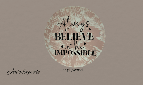 Handmade inspirational wall art on 12 inch plywood with Always Believe in the Impossible design